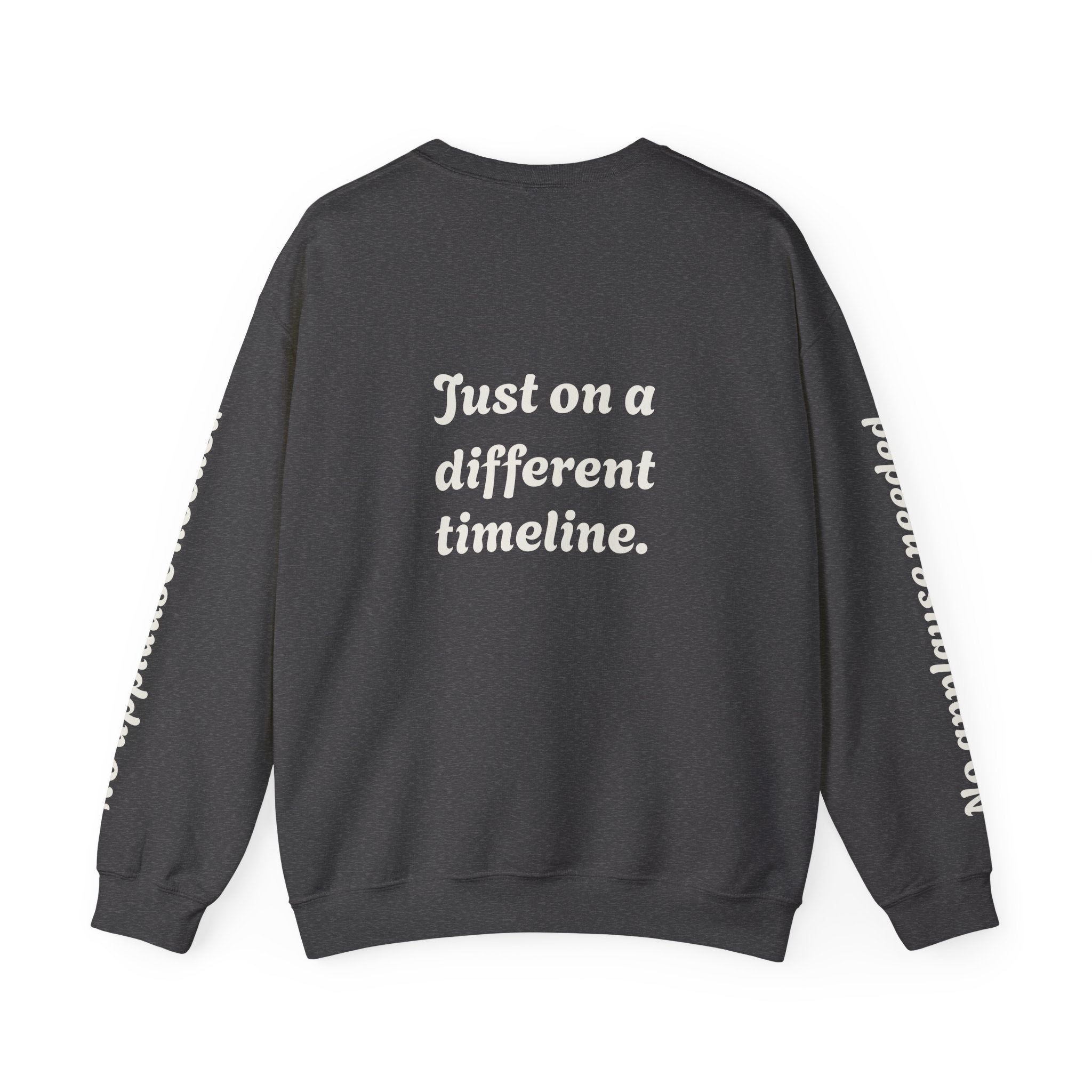 Crewneck Sweatshirt — "Not Behind" / "Just on a different timeline." Inspirational Graphic Pullover