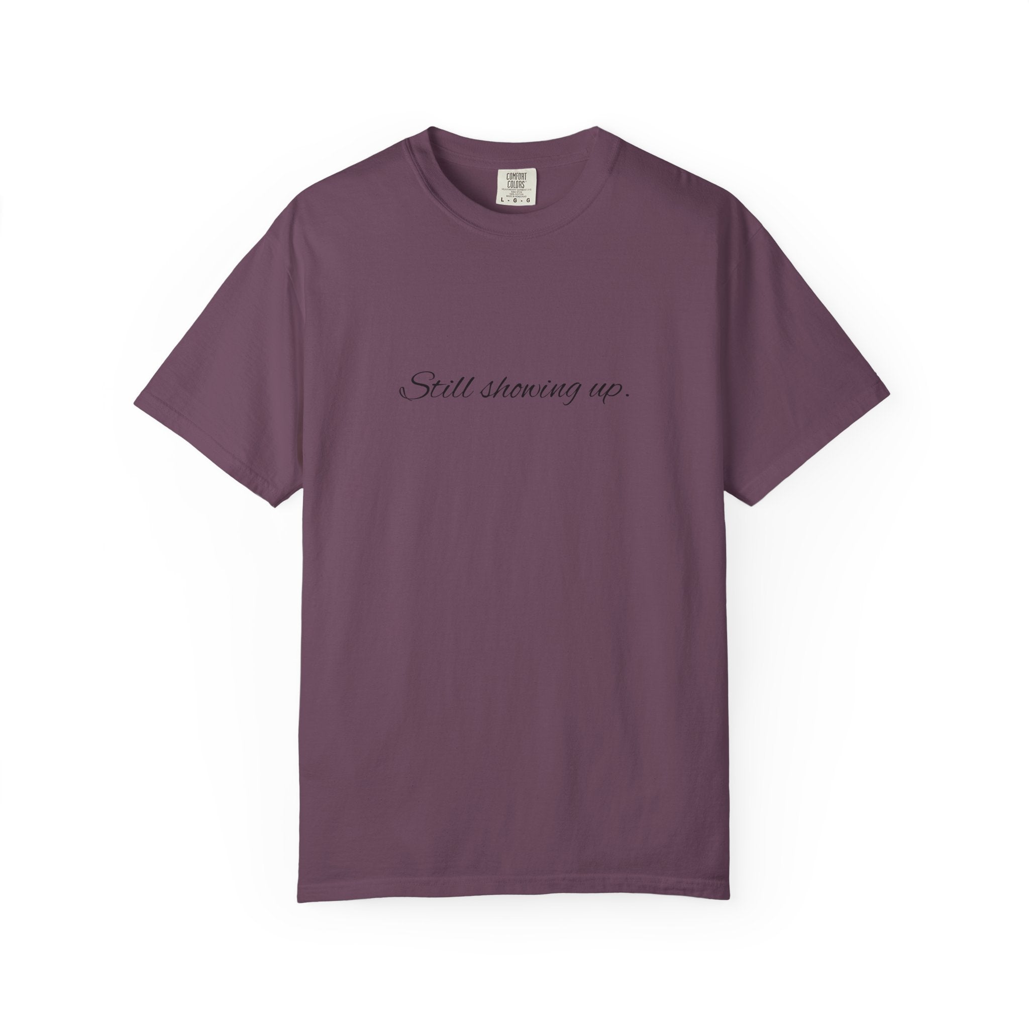 "Still Showing Up" T-Shirt — Minimalist Inspirational Graphic Tee