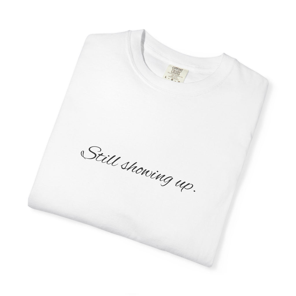 "Still Showing Up" T-Shirt — Minimalist Inspirational Graphic Tee