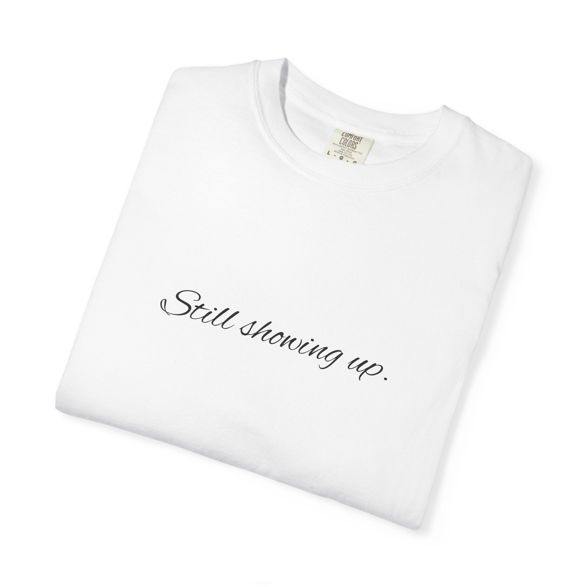 "Still Showing Up" T-Shirt — Minimalist Inspirational Graphic Tee