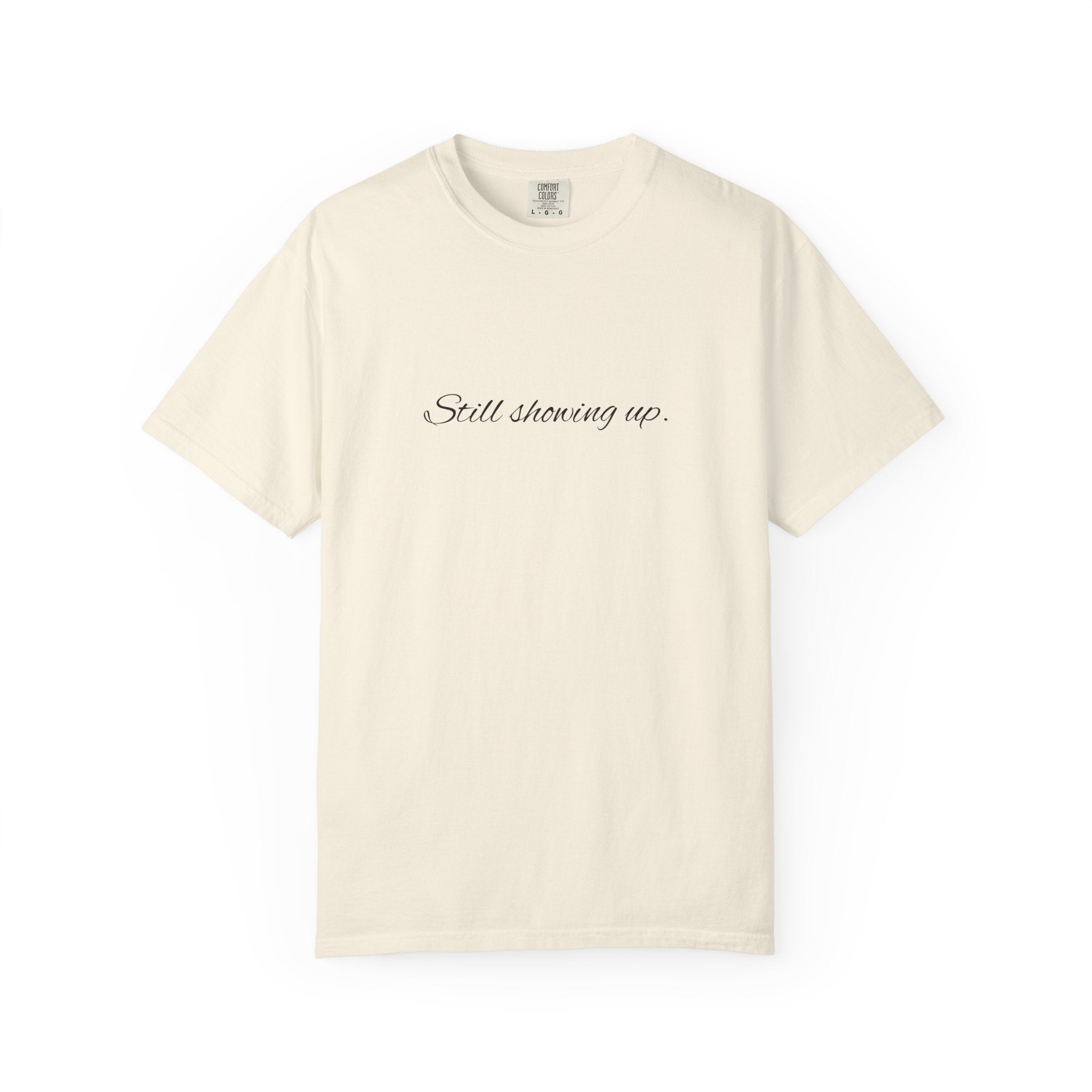 "Still Showing Up" T-Shirt — Minimalist Inspirational Graphic Tee