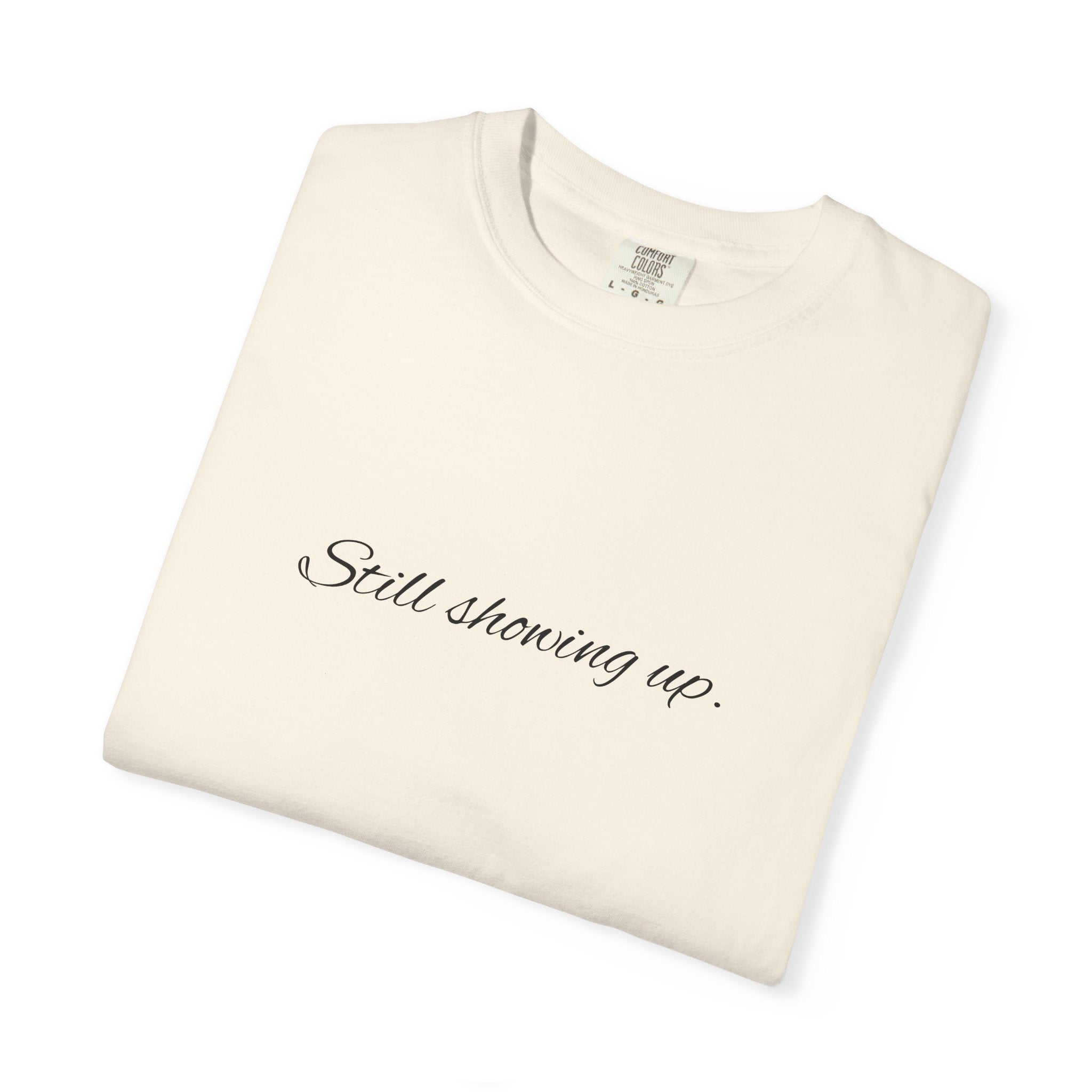 "Still Showing Up" T-Shirt — Minimalist Inspirational Graphic Tee