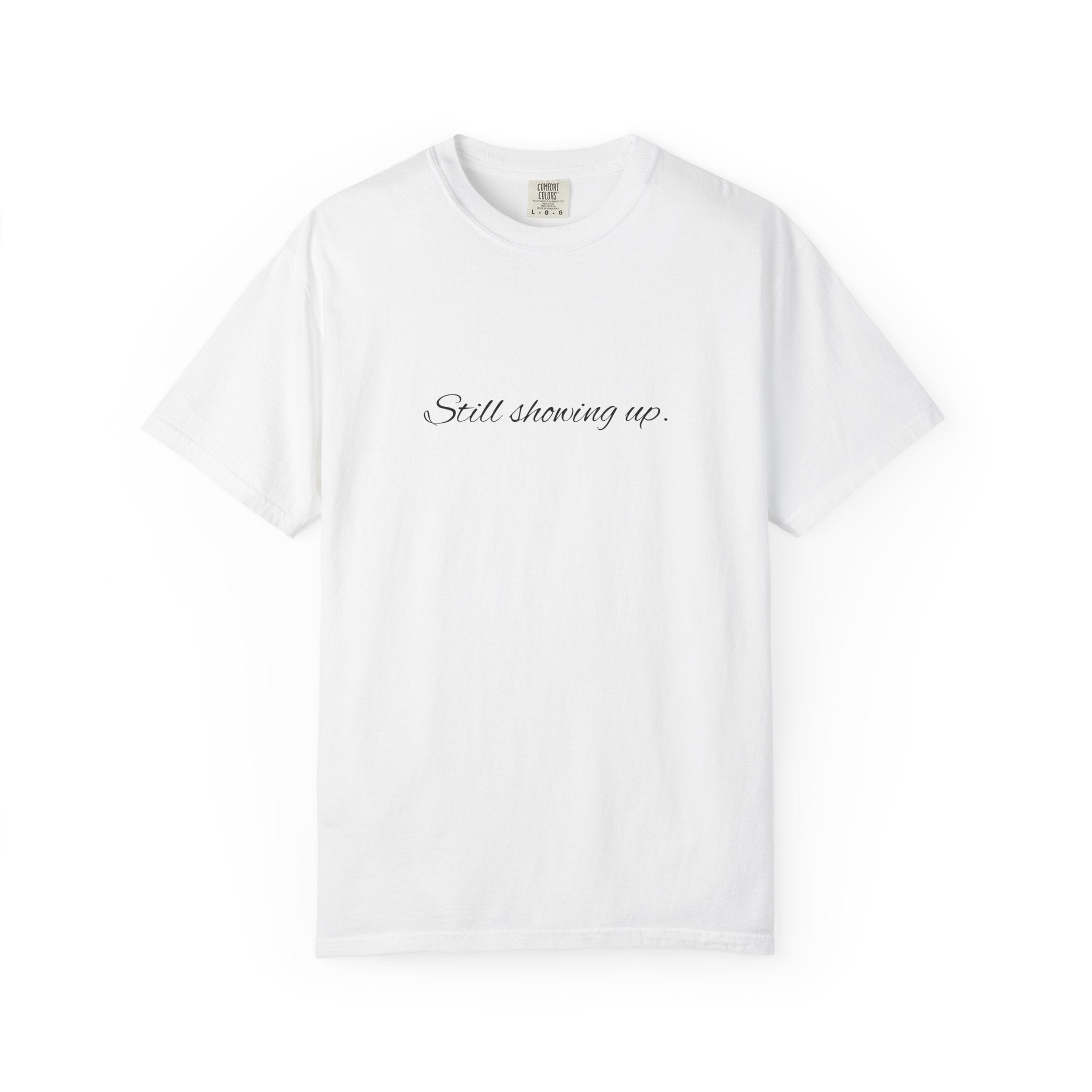 "Still Showing Up" T-Shirt — Minimalist Inspirational Graphic Tee