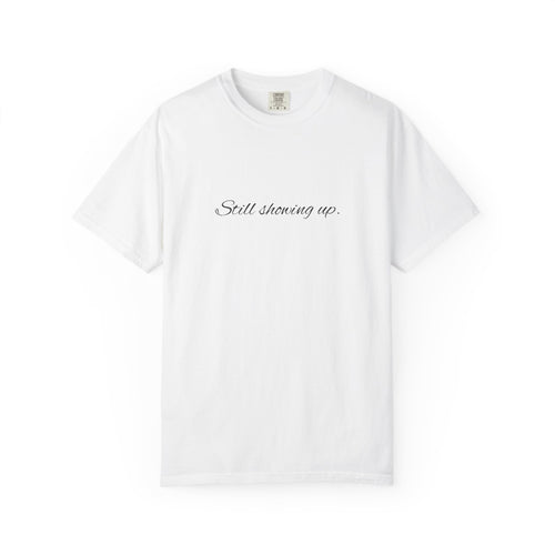 "Still Showing Up" T-Shirt — Minimalist Inspirational Graphic Tee