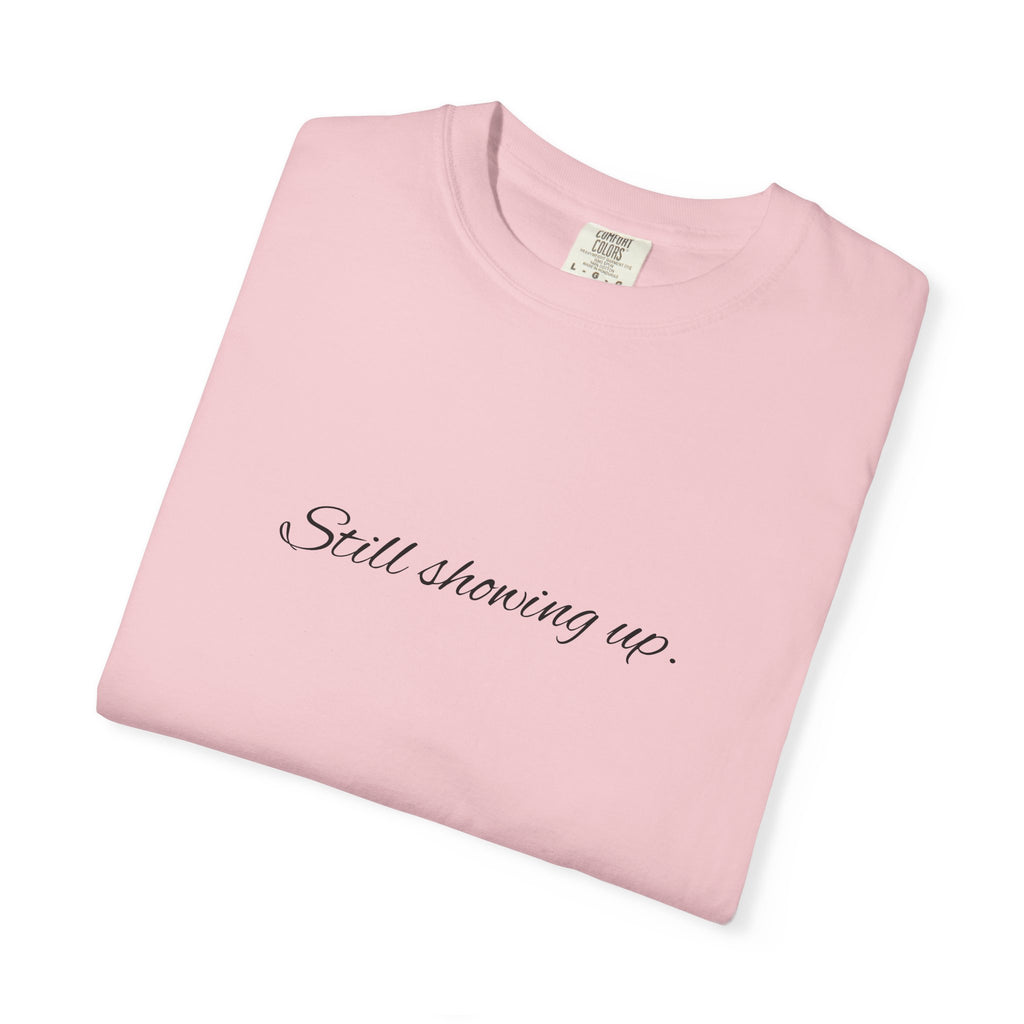 "Still Showing Up" T-Shirt — Minimalist Inspirational Graphic Tee