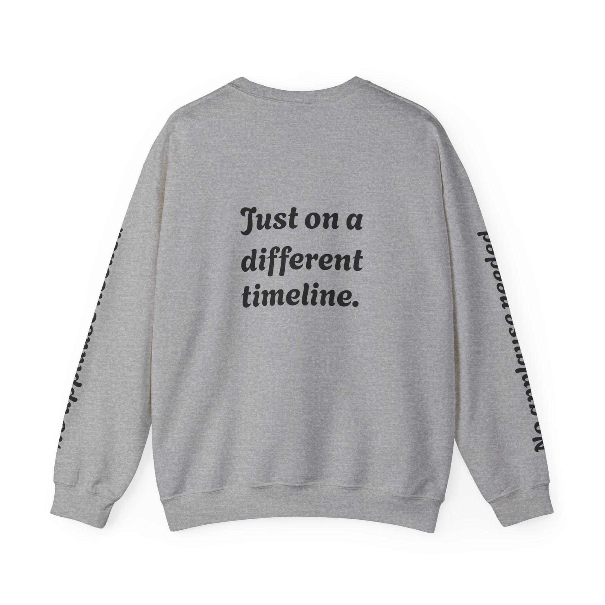 Crewneck Sweatshirt — "Not Behind" / "Just on a different timeline." Inspirational Graphic Pullover