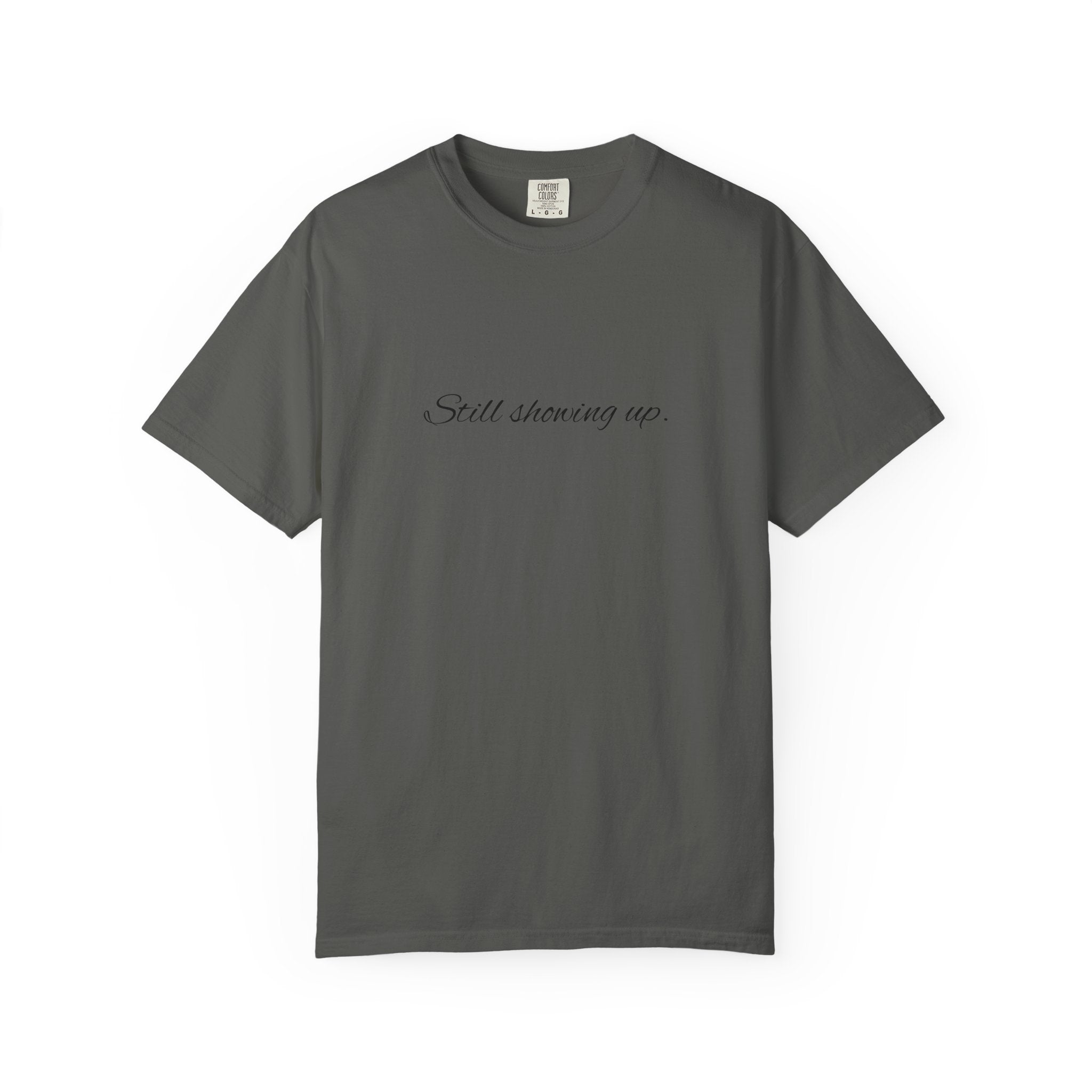 "Still Showing Up" T-Shirt — Minimalist Inspirational Graphic Tee