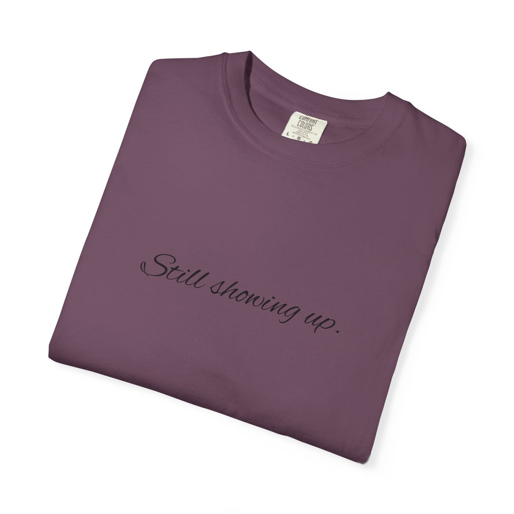 "Still Showing Up" T-Shirt — Minimalist Inspirational Graphic Tee