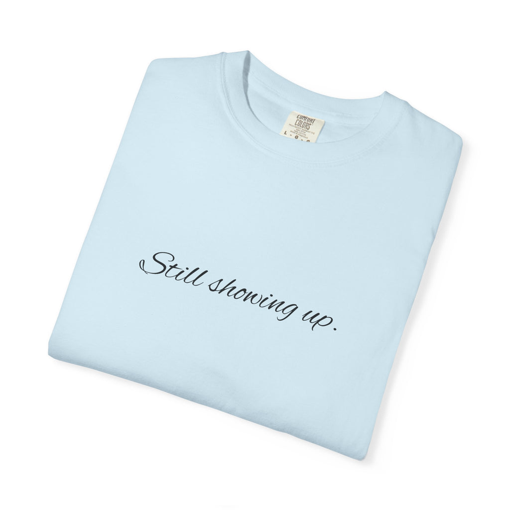 "Still Showing Up" T-Shirt — Minimalist Inspirational Graphic Tee