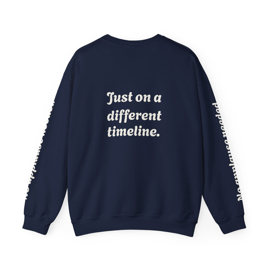 Crewneck Sweatshirt — "Not Behind" / "Just on a different timeline." Inspirational Graphic Pullover