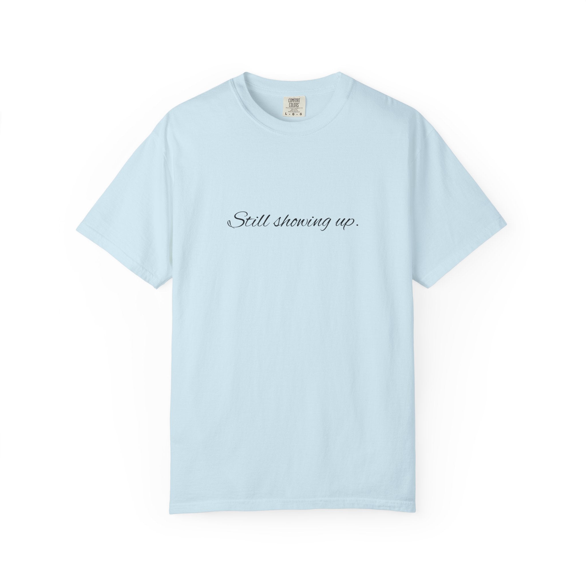 "Still Showing Up" T-Shirt — Minimalist Inspirational Graphic Tee