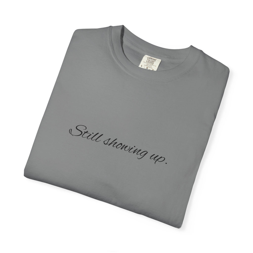 "Still Showing Up" T-Shirt — Minimalist Inspirational Graphic Tee