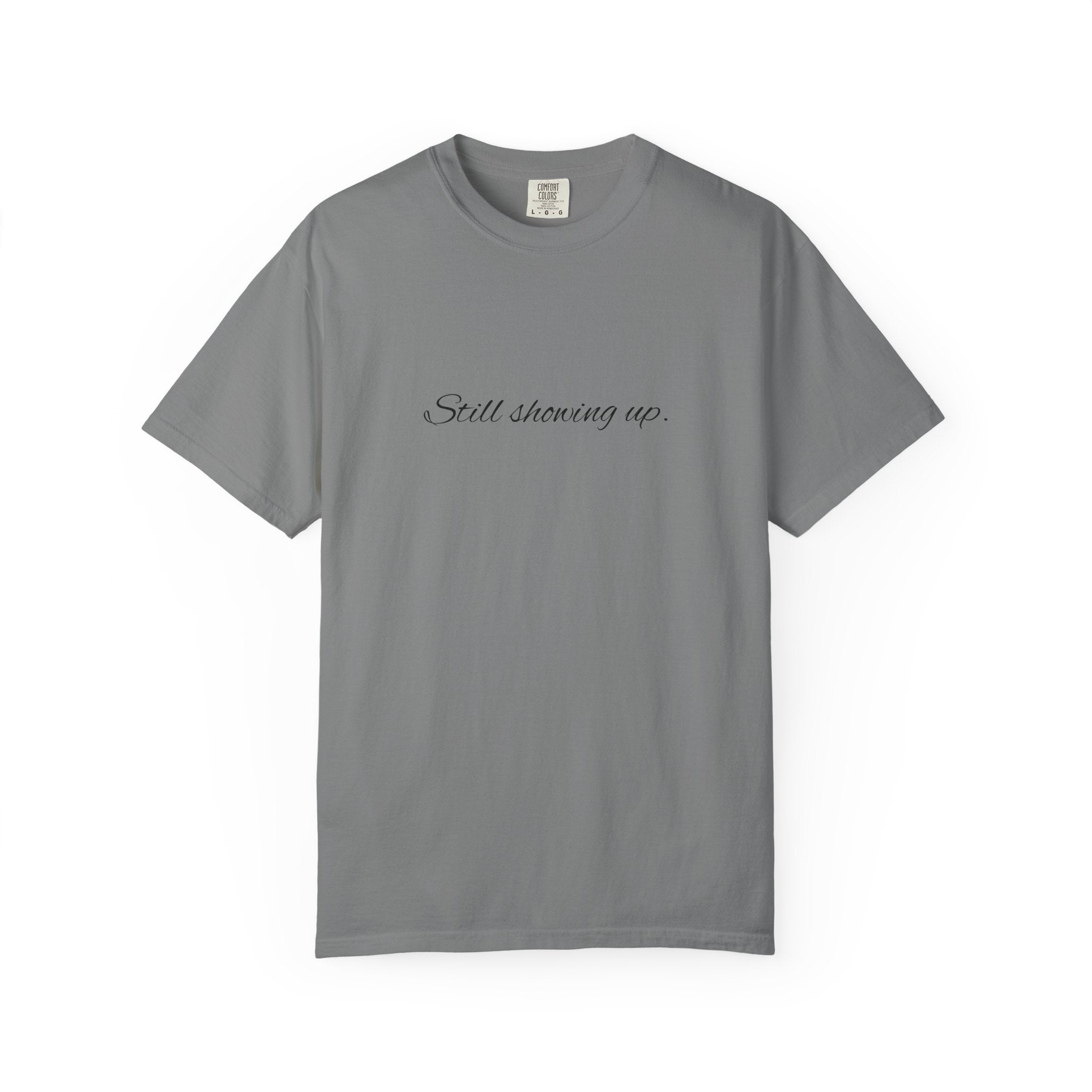 "Still Showing Up" T-Shirt — Minimalist Inspirational Graphic Tee