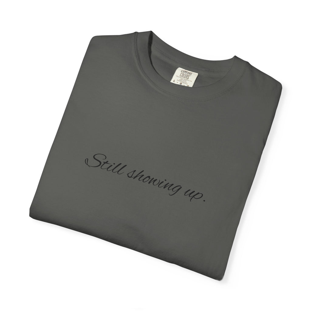 "Still Showing Up" T-Shirt — Minimalist Inspirational Graphic Tee