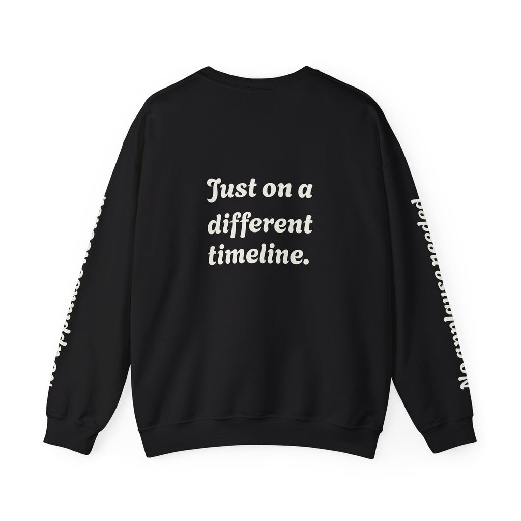 Crewneck Sweatshirt — "Not Behind" / "Just on a different timeline." Inspirational Graphic Pullover